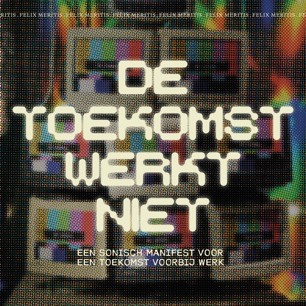 De Toekomst Werkt Niet / The Future Doesn’t Work